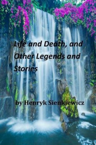 Cover of Life and Death, and Other Legends and Stories