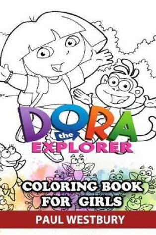 Cover of Dora the Explorer Coloring Book for Girls