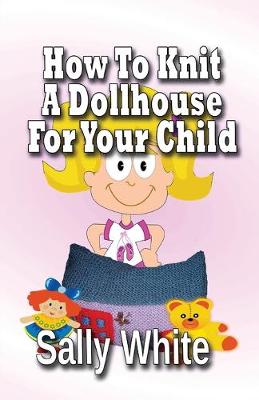 Book cover for How To Knit A Dollhouse For Your Child