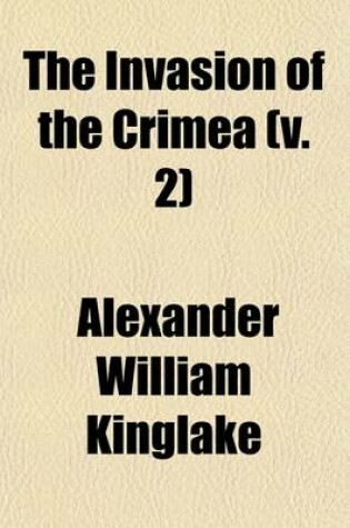 Cover of The Invasion of the Crimea (Volume 2); Its Origin, and an Account of Its Progress Down to the Death of Lord Raglan