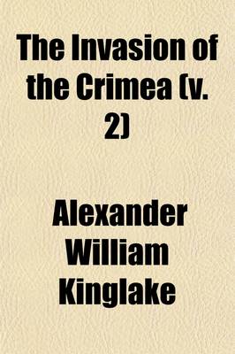 Book cover for The Invasion of the Crimea (Volume 2); Its Origin, and an Account of Its Progress Down to the Death of Lord Raglan