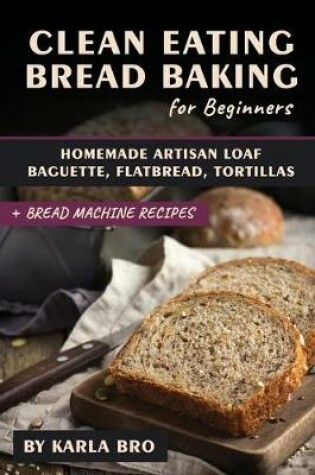 Cover of Clean Eating Bread Baking for Beginners