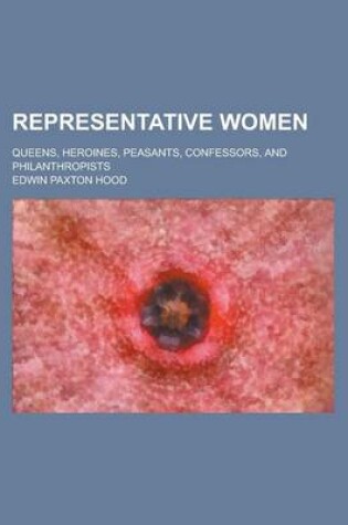 Cover of Representative Women; Queens, Heroines, Peasants, Confessors, and Philanthropists