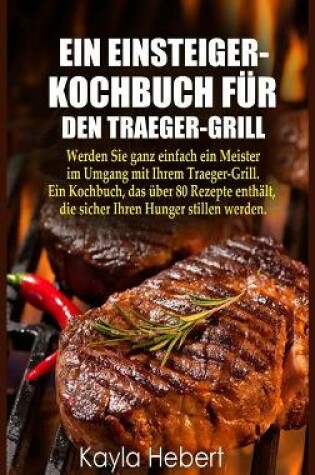 Cover of Ein Einsteiger- Kochbuch Für Den Traeger-Grill