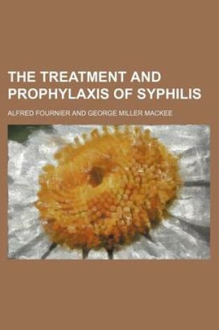 Cover of The Treatment and Prophylaxis of Syphilis