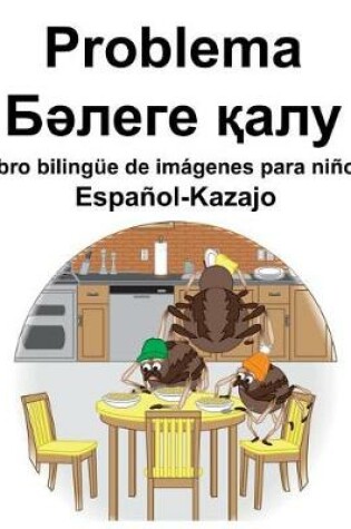 Cover of Español-Kazajo Problema/&#1041;&#1241;&#1083;&#1077;&#1075;&#1077; &#1179;&#1072;&#1083;&#1091; Libro bilingüe de imágenes para niños