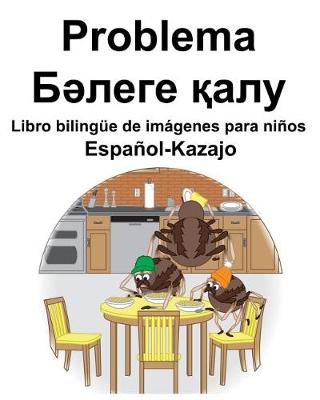 Book cover for Español-Kazajo Problema/&#1041;&#1241;&#1083;&#1077;&#1075;&#1077; &#1179;&#1072;&#1083;&#1091; Libro bilingüe de imágenes para niños