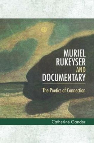 Cover of Muriel Rukeyser and Documentary: The Poetics of Connection