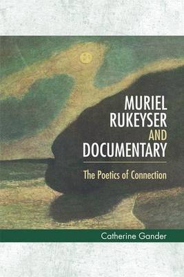 Book cover for Muriel Rukeyser and Documentary: The Poetics of Connection