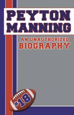 Book cover for Peyton Manning: An Unauthorized Biography