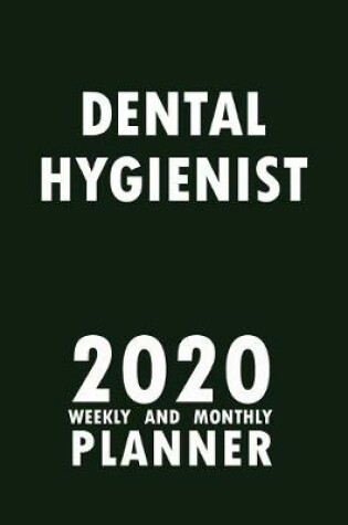 Cover of Dental Hygienist 2020 Weekly and Monthly Planner