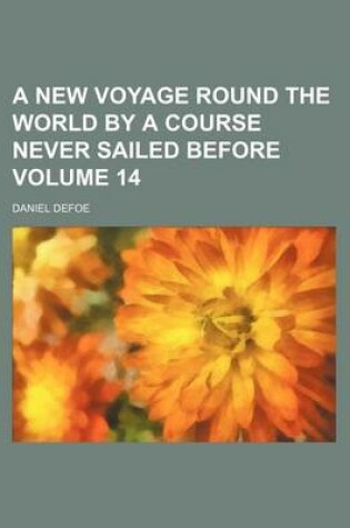 Cover of A New Voyage Round the World by a Course Never Sailed Before Volume 14