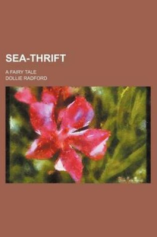 Cover of Sea-Thrift; A Fairy Tale