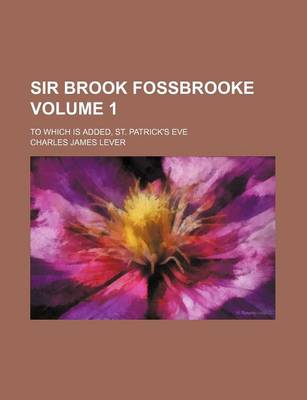 Book cover for Sir Brook Fossbrooke; To Which Is Added, St. Patrick's Eve Volume 1