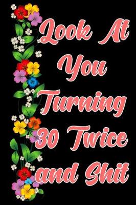 Book cover for Look at you turning 30 Twice and shit