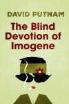 Book cover for The Blind Devotion of Imogene