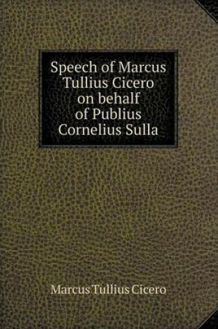 Cover of Speech of Marcus Tullius Cicero on Behalf of Publius Cornelius Sulla