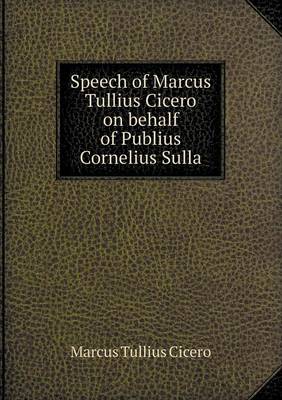 Book cover for Speech of Marcus Tullius Cicero on Behalf of Publius Cornelius Sulla