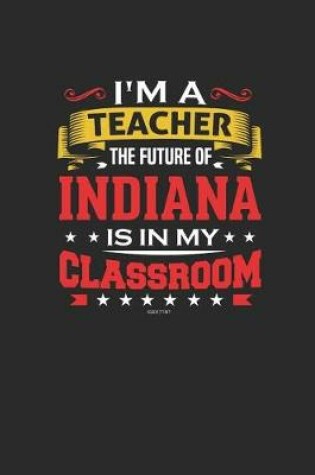 Cover of I'm a Teacher The Future of Indiana is In My Classroom
