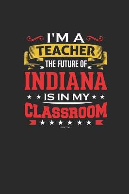 Book cover for I'm a Teacher The Future of Indiana is In My Classroom