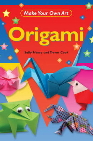 Cover of Make Your Own Art: Origami