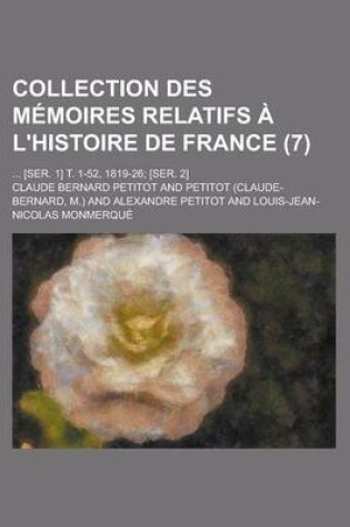 Cover of Collection Des Memoires Relatifs A L'Histoire de France; ... [Ser. 1] T. 1-52, 1819-26; [Ser. 2] (7)
