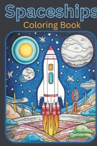 Cover of Spaceships Coloring Book for Kids