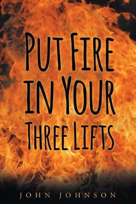 Book cover for Put Fire in Your Three Lifts