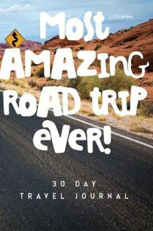 Cover of Most Amazing Road Trip Ever 30 Day Travel Journal