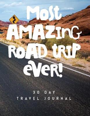 Book cover for Most Amazing Road Trip Ever 30 Day Travel Journal