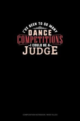 Cover of I've Been To So Many Dance Competitions I Could Be A Judge