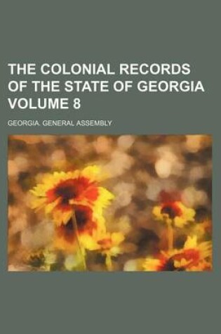 Cover of The Colonial Records of the State of Georgia Volume 8