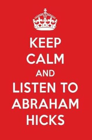 Cover of Keep Calm and Listen to Abraham Hicks