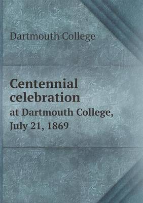 Book cover for Centennial celebration at Dartmouth College, July 21, 1869