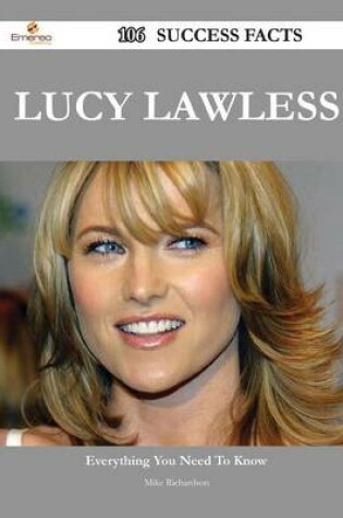 Cover of Lucy Lawless 106 Success Facts - Everything You Need to Know about Lucy Lawless