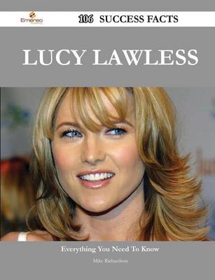 Book cover for Lucy Lawless 106 Success Facts - Everything You Need to Know about Lucy Lawless