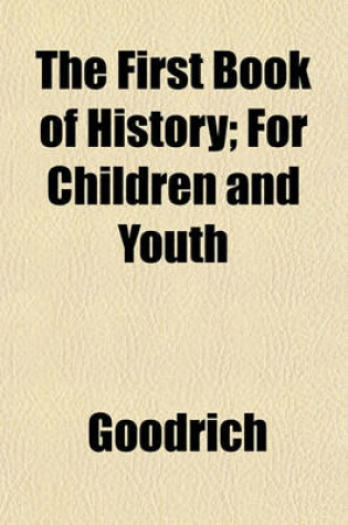 Cover of The First Book of History; For Children and Youth