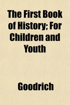 Book cover for The First Book of History; For Children and Youth