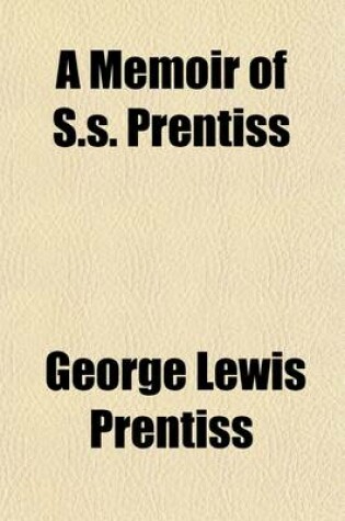 Cover of A Memoir of S.S. Prentiss (Volume 1)