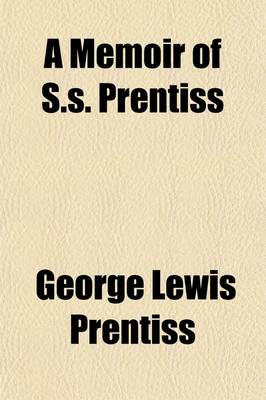 Book cover for A Memoir of S.S. Prentiss (Volume 1)