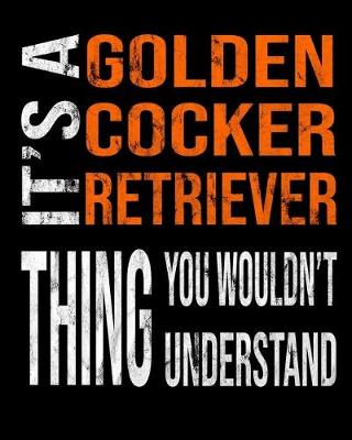 Book cover for It's A Golden Cocker Retriever Thing You Wouldn't Understand