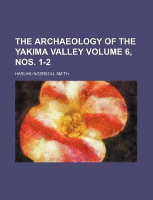 Book cover for The Archaeology of the Yakima Valley Volume 6, Nos. 1-2