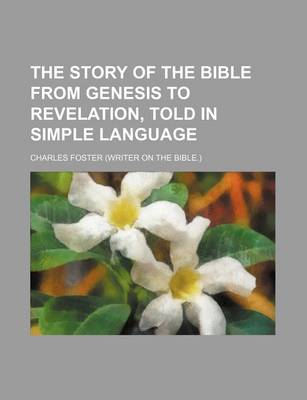 Book cover for The Story of the Bible from Genesis to Revelation, Told in Simple Language