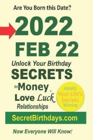 Cover of Born 2022 Feb 22? Your Birthday Secrets to Money, Love Relationships Luck