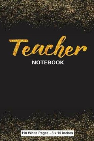 Cover of Teacher Notebook 110 White Pages 8x10 inches