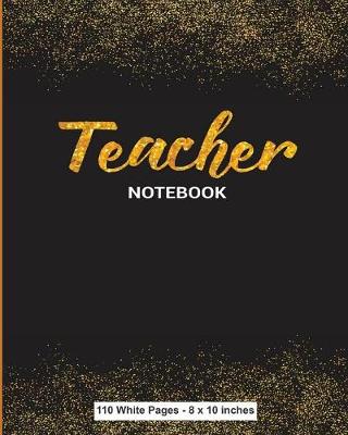 Book cover for Teacher Notebook 110 White Pages 8x10 inches