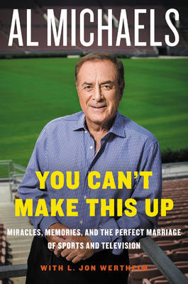 You Can't Make This Up by Al Michaels, L Jon Wertheim