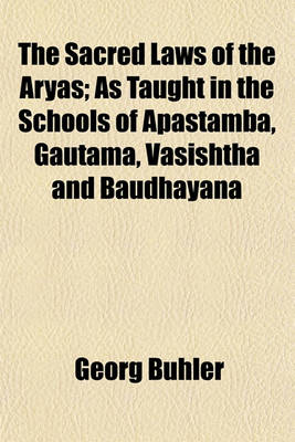 Book cover for The Sacred Laws of the Aryas; As Taught in the Schools of Apastamba, Gautama, Vasishtha and Baudhayana