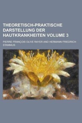 Cover of Theoretisch-Praktische Darstellung Der Hautkrankheiten Volume 3