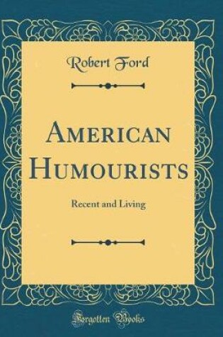 Cover of American Humourists: Recent and Living (Classic Reprint)